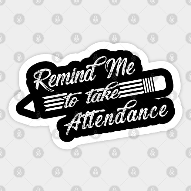 Teacher - Remind me to take attendance Sticker by KC Happy Shop